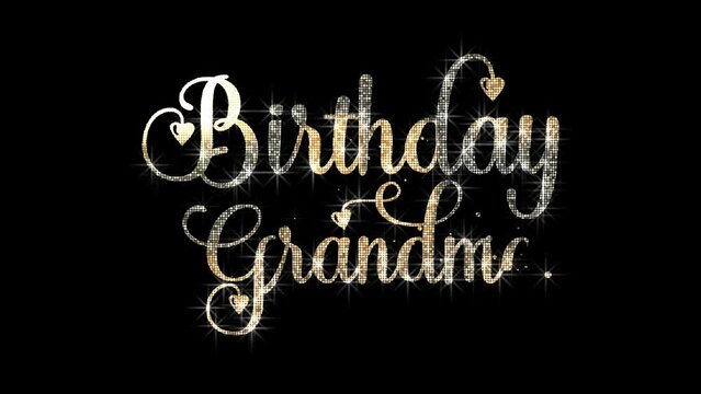 Happy Birthday Grandma Handwritten Animated Text with Gold Glitter Lights. Transparent Background, Easy to Put into Any Video. Great for Birthday Celebrations Around the World.