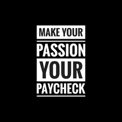 Fototapeta na wymiar make your passion your paycheck simple typography with black background