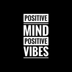 positive mind positive vibes simple typography with black background