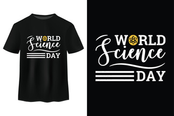 World Science Day Typography And Calligraphy T Shirt Design, World Science Day Lettering Shirt Design Vector Illustration, United Nations Observance On November 10 Worldwide, Annual Event T shirt