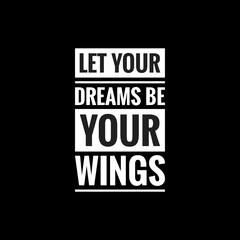 let your dreams be your wings simple typography with black background