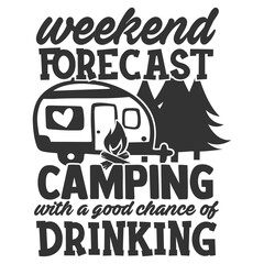 Weekend Forecast Camping With A Good Change Of Drinking - Camping Illustration