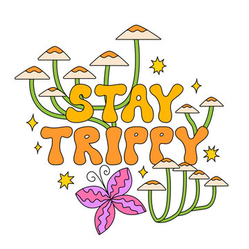 Groovy psychedelic illustration of mushrooms, butterfly, stars and phrase stay trippy. Vector illustration with lettering in 1970 retro style