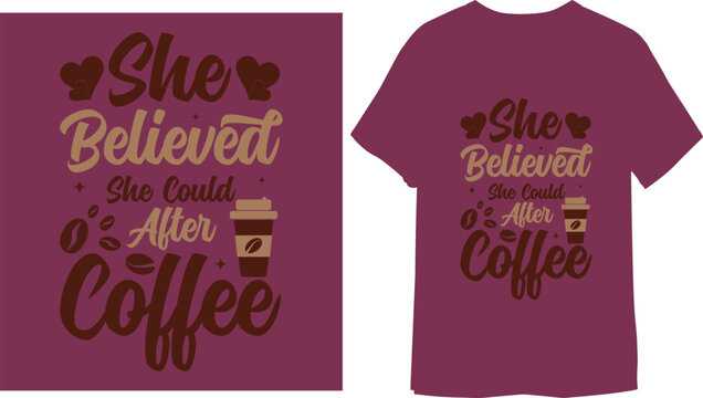 She believed she could after coffee Typographic T-shirt Design
