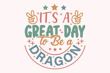 It's a Great Day to Be a Dragon EPS t-shirt Design