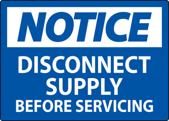 Notice Sign Disconnect Supply Before Servicing Sign