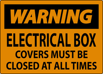 Warning Sign Electrical Box Covers Must Be Closed At All Times