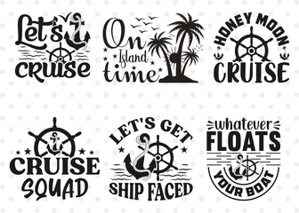Lets Cruise Svg, Cruise Squad Svg, Lets Get Ship Faced Svg, On Island Time Svg, Whatever Floats Your Boat Svg, Ship Quote