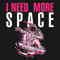 Astronaut I Need More Space Illustration and Typography