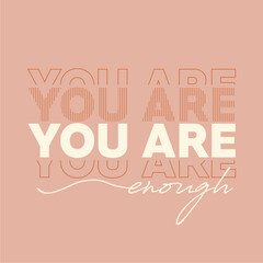 You are enough typography slogan. Vector illustration design for fashion graphics, t shirt prints, posters.