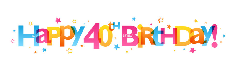 HAPPY 40th BIRTHDAY! colorful vector banner with stars