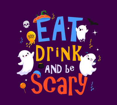 Halloween holiday quote eat drink and be scary. Cartoon vector funny lettering with cute ghosts, sweets, bat and confetti. Template for banner, typography poster, greeting card, party invitation