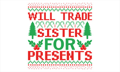 Fototapeta na wymiar Will Trade Sister For Presents - Christmas T shirt Design, Hand drawn lettering and calligraphy, illustration Modern, simple, lettering For stickers, mugs, etc.