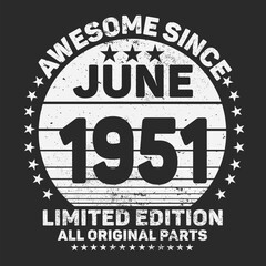 Awesome Since June 1951. Vintage Retro Birthday Vector, Birthday gifts for women or men, Vintage birthday shirts for wives or husbands, anniversary T-shirts for sisters or brother
