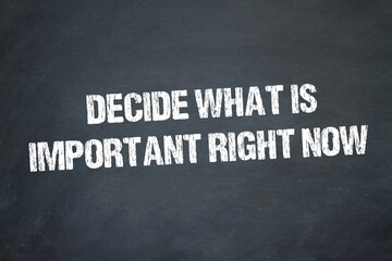 Obraz premium Decide what is important right now 