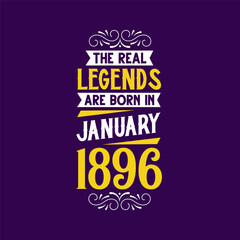 The real legend are born in January 1896. Born in January 1896 Retro Vintage Birthday