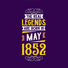 The real legend are born in May 1852. Born in May 1852 Retro Vintage Birthday