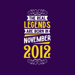 The real legend are born in November 2012. Born in November 2012 Retro Vintage Birthday