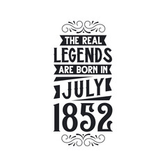 Born in July 1852 Retro Vintage Birthday, real legend are born in July 1852