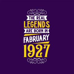 The real legend are born in February 1927. Born in February 1927 Retro Vintage Birthday