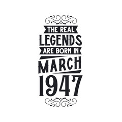 Born in March 1947 Retro Vintage Birthday, real legend are born in March 1947