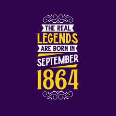 The real legend are born in September 1864. Born in September 1864 Retro Vintage Birthday