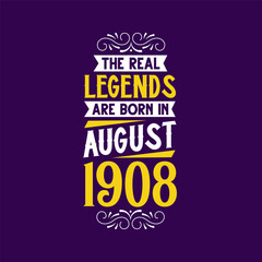 The real legend are born in August 1908. Born in August 1908 Retro Vintage Birthday