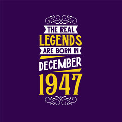 The real legend are born in December 1947. Born in December 1947 Retro Vintage Birthday