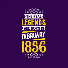 Obraz premium The real legend are born in February 1856. Born in February 1856 Retro Vintage Birthday
