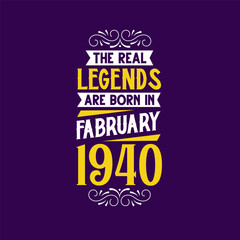The real legend are born in February 1940. Born in February 1940 Retro Vintage Birthday