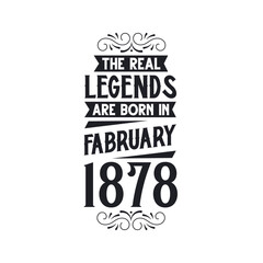 Born in February 1878 Retro Vintage Birthday, real legend are born in February 1878