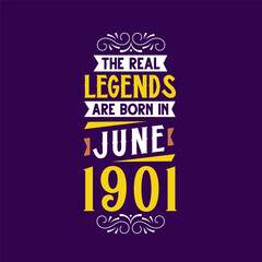 The real legend are born in June 1901. Born in June 1901 Retro Vintage Birthday