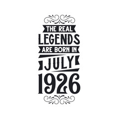 Born in July 1926 Retro Vintage Birthday, real legend are born in July 1926