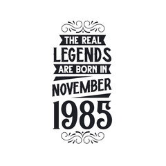 Born in November 1985 Retro Vintage Birthday, real legend are born in November 1985
