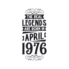 Born in April 1976 Retro Vintage Birthday, real legend are born in April 1976