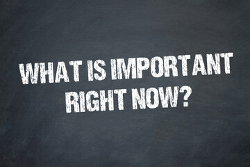 what is important right now?	