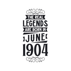 Born in June 1904 Retro Vintage Birthday, real legend are born in June 1904