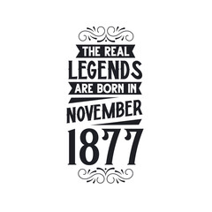 Born in November 1877 Retro Vintage Birthday, real legend are born in November 1877