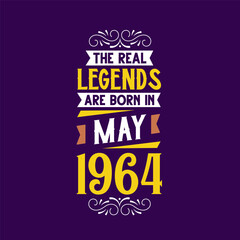 The real legend are born in May 1964. Born in May 1964 Retro Vintage Birthday