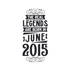 Born in June 2015 Retro Vintage Birthday, real legend are born in June 2015