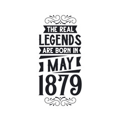 Born in May 1879 Retro Vintage Birthday, real legend are born in May 1879
