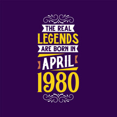The real legend are born in April 1980. Born in April 1980 Retro Vintage Birthday