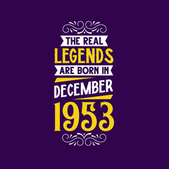 The real legend are born in December 1953. Born in December 1953 Retro Vintage Birthday