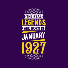 The real legend are born in January 1927. Born in January 1927 Retro Vintage Birthday