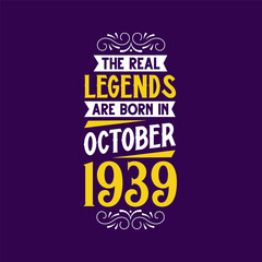 The real legend are born in October 1939. Born in October 1939 Retro Vintage Birthday