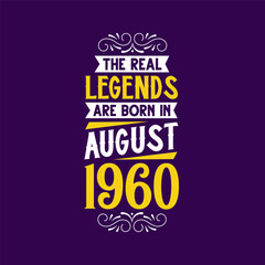 The real legend are born in August 1960. Born in August 1960 Retro Vintage Birthday