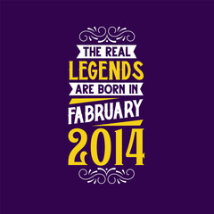 The real legend are born in February 2014. Born in February 2014 Retro Vintage Birthday