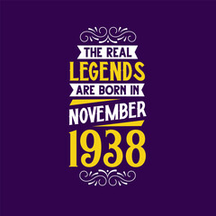 The real legend are born in November 1938. Born in November 1938 Retro Vintage Birthday