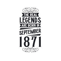 Born in September 1871 Retro Vintage Birthday, real legend are born in September 1871