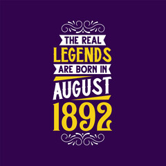 The real legend are born in August 1892. Born in August 1892 Retro Vintage Birthday